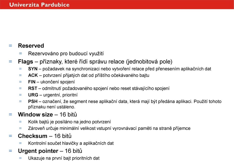 prioritní = PSH označení, že segment nese aplikační data, která mají být předána aplikaci. Použití tohoto příznaku není ustáleno.