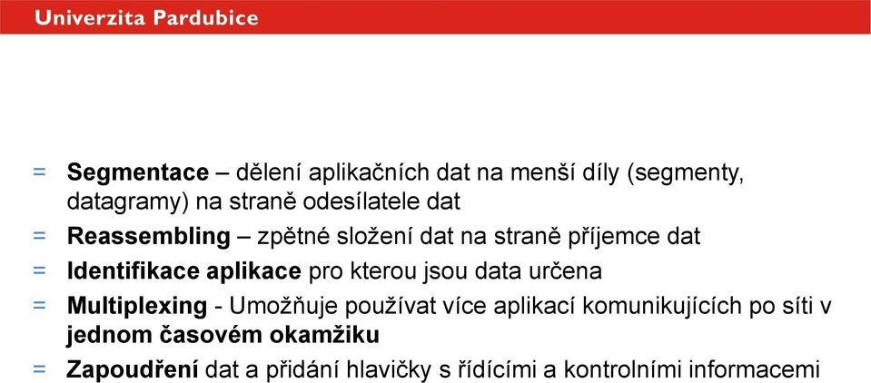 aplikace pro kterou jsou data určena = Multiplexing - Umožňuje používat více aplikací komunikujících