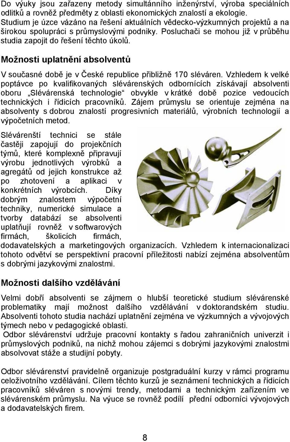 Možnosti uplatnění absolventů V současné době je v České republice přibližně 170 sléváren.