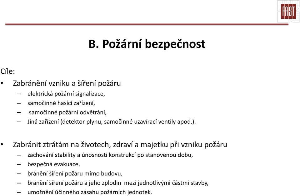 Zabránit ztrátám na životech, zdraví a majetku při vzniku požáru zachování stability a únosnosti konstrukcí po stanovenou dobu,