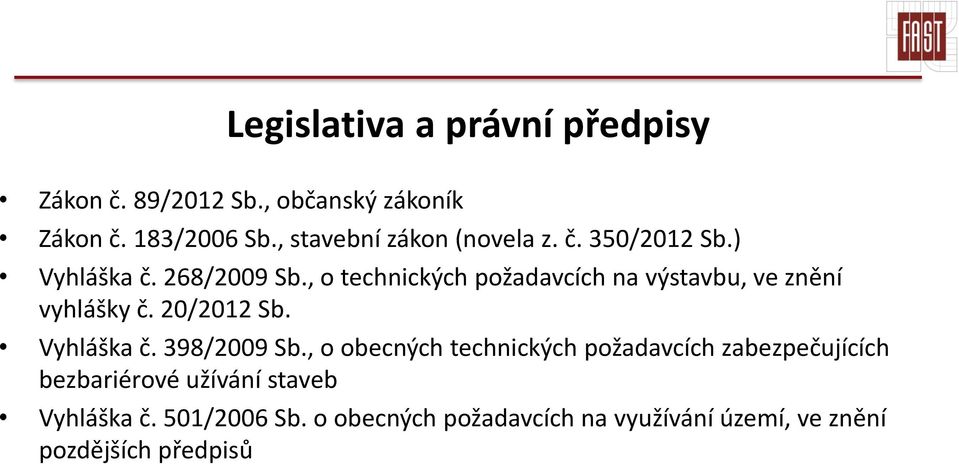 , o technických požadavcích na výstavbu, ve znění vyhlášky č. 20/2012 Sb. Vyhláška č. 398/2009 Sb.