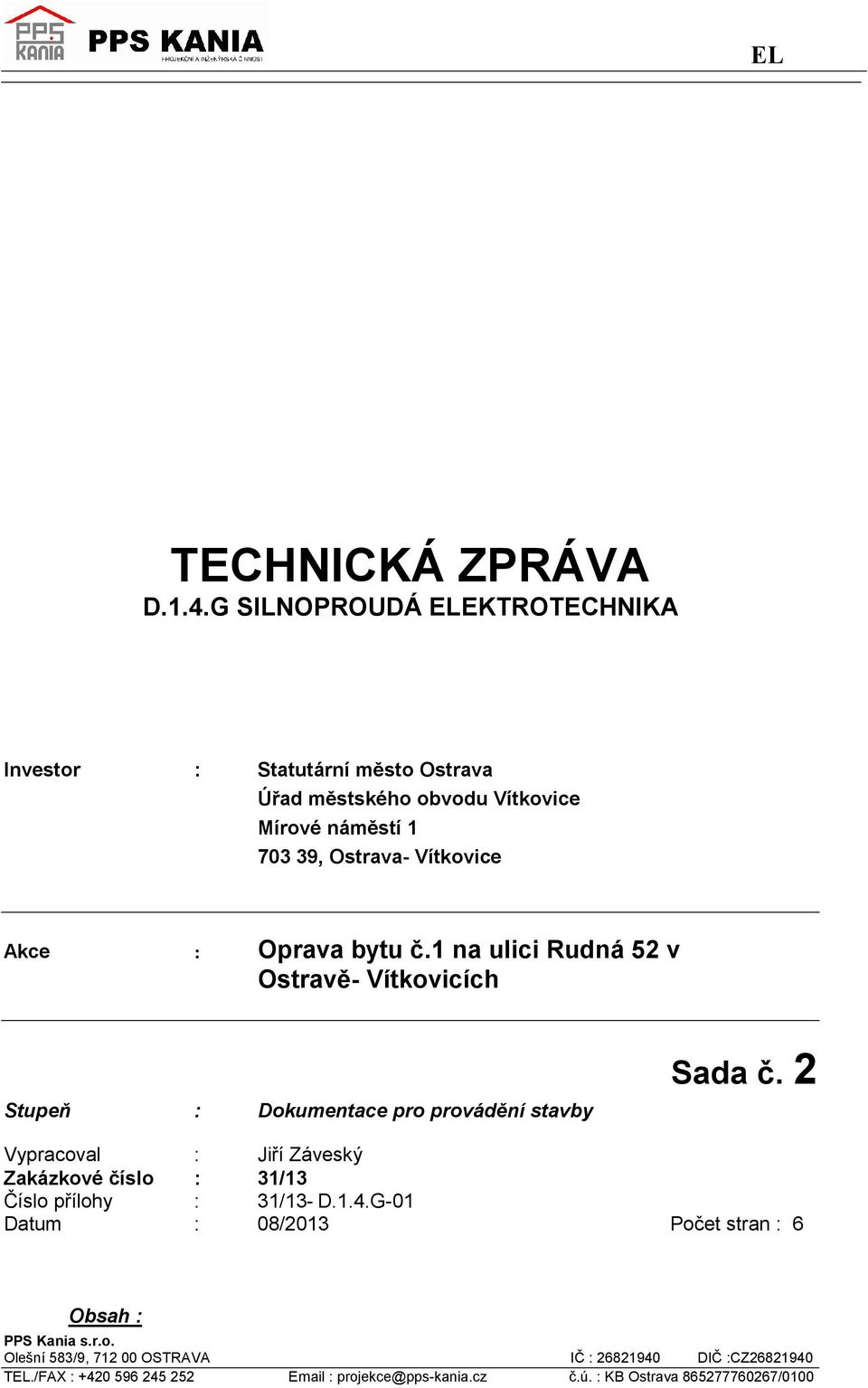 Akce : Oprava bytu č.1 na ulici Rudná 52 v Ostravě- Vítkovicích Stupeň : Dokumentace pro provádění stavby Sada č.