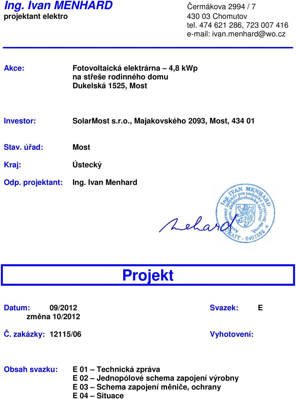 úřad: Kraj: Odp. projektant: Most Ústecký Ing. Ivan Menhard Projekt Datum: 09/2012 Svazek: E změna 10/2012 Č.