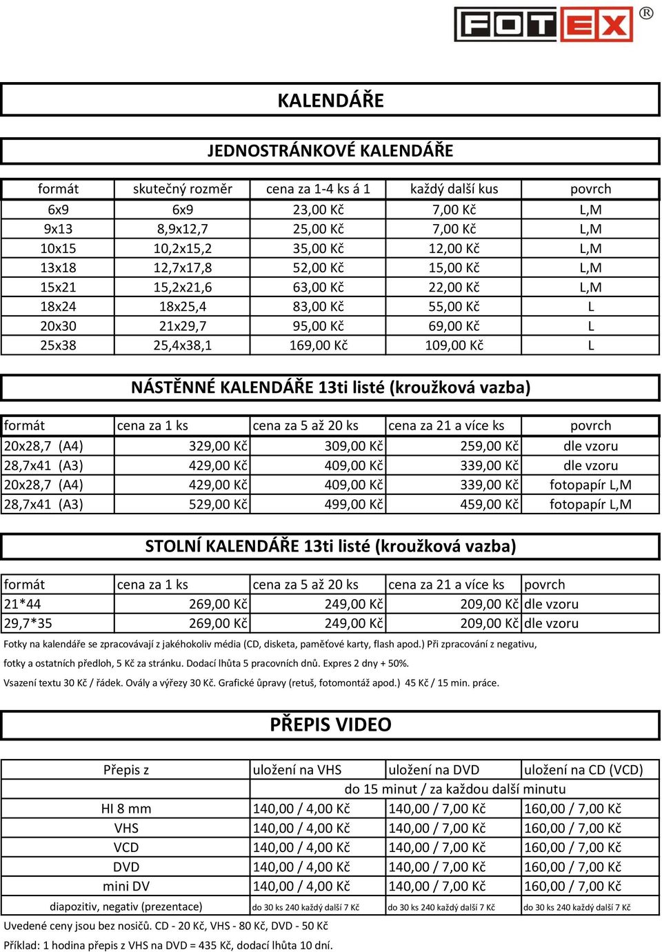 21 a více ks povrch 20x28,7 (A4) 329,00 Kč 309,00 Kč 259,00 Kč dle vzoru 28,7x41 (A3) 429,00 Kč 409,00 Kč 339,00 Kč dle vzoru 20x28,7 (A4) 429,00 Kč 409,00 Kč 339,00 Kč fotopapír L,M 28,7x41 (A3)