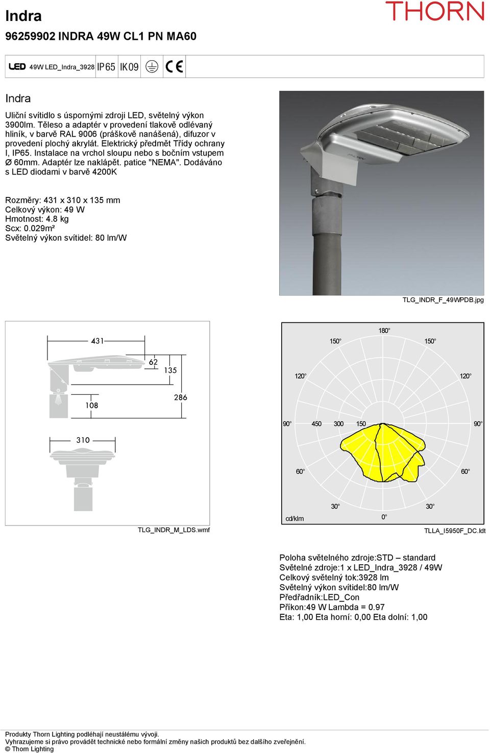 Instalace na vrchol sloupu nebo s bočním vstupem Ø 60mm. Adaptér lze naklápět. patice "NEMA". Dodáváno s LED diodami v barvě 4200K Rozměry: 431 x 310 x 135 mm Celkový výkon: 49 W Hmotnost: 4.