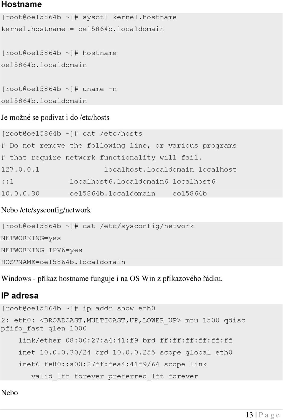 0.1 localhost.localdomain localhost ::1 localhost6.localdomain6 localhost6 10.0.0.30 oel5864b.