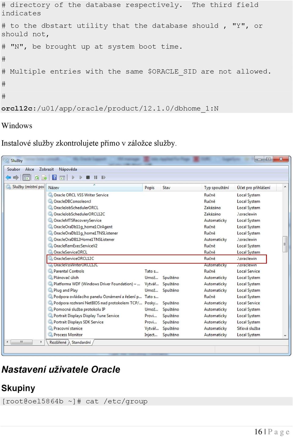 brought up at system boot time. # # Multiple entries with the same $ORACLE_SID are not allowed.