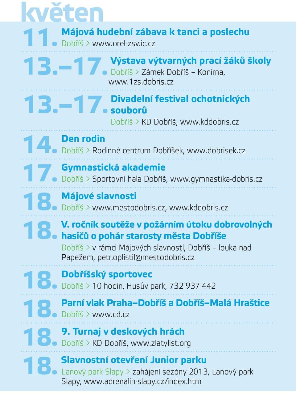 cz Gymnastická akademie Dobříš > Sportovní hala Dobříš, www.gymnastika-dobris.cz Májové slavnosti Dobříš > www.mestodobris.cz, www.kddobris.cz V.