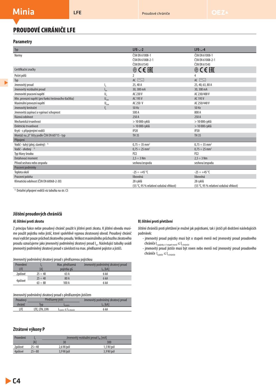 proud I Δn 30, 300 ma 30, 300 ma Jmenovité pracovní napětí U e AC 30 V AC 30/00 V Min.