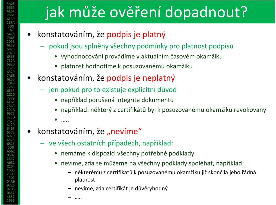 okamžiku konstatováním, že podpis je neplatný jen pokud pro to existuje explicitní důvod například porušená integrita dokumentu například: některý z certifikátů byl k posuzovanému