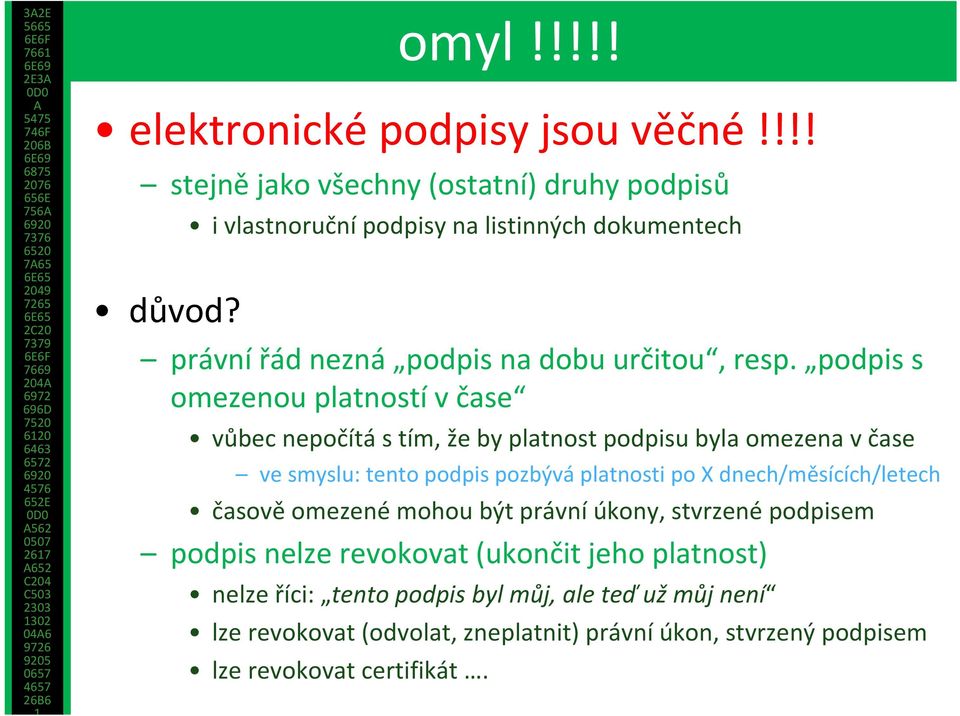podpis s omezenou platností v čase vůbec nepočítá s tím, že by platnost podpisu byla omezena v čase ve smyslu: tento podpis pozbývá platnosti po X