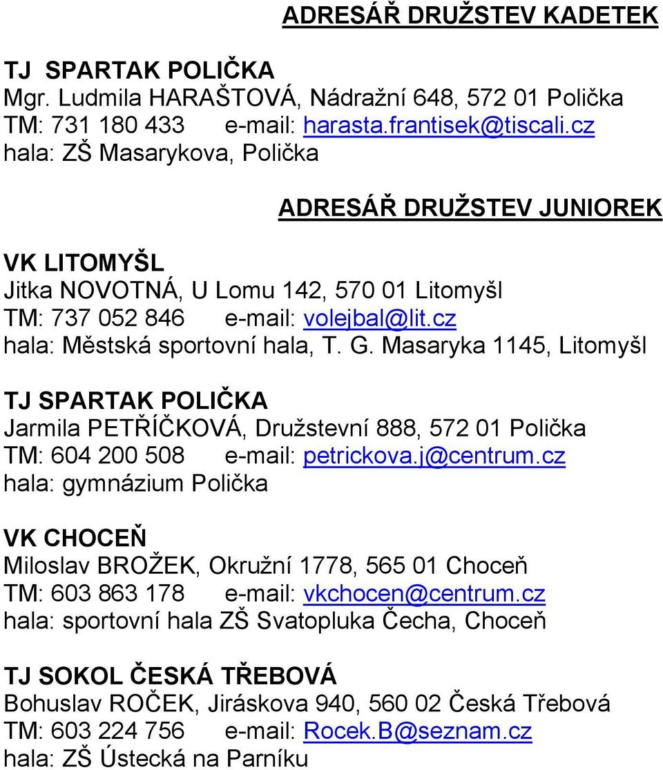 Masaryka 1145, Litomyšl TJ SPARTAK POLIČKA Jarmila PETŘÍČKOVÁ, Družstevní 888, 572 01 Polička TM: 604 200 508 e-mail: petrickova.j@centrum.