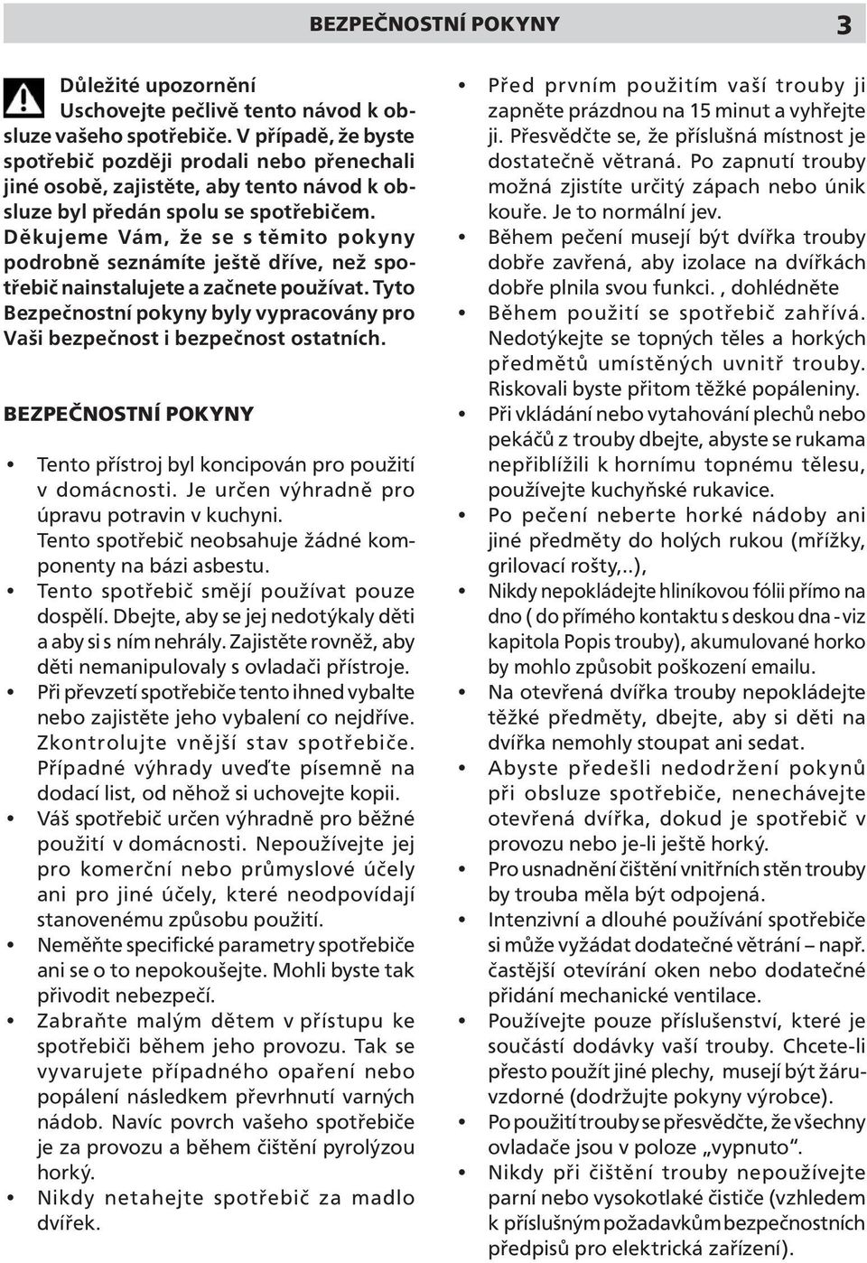 Děkujeme Vám, že se s těmito pokyny podrobně seznámíte ještě dříve, než spotřebič nainstalujete a začnete používat.