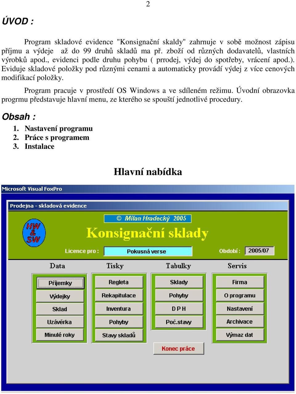 Eviduje skladové položky pod různými cenami a automaticky provádí výdej z více cenových modifikací položky.