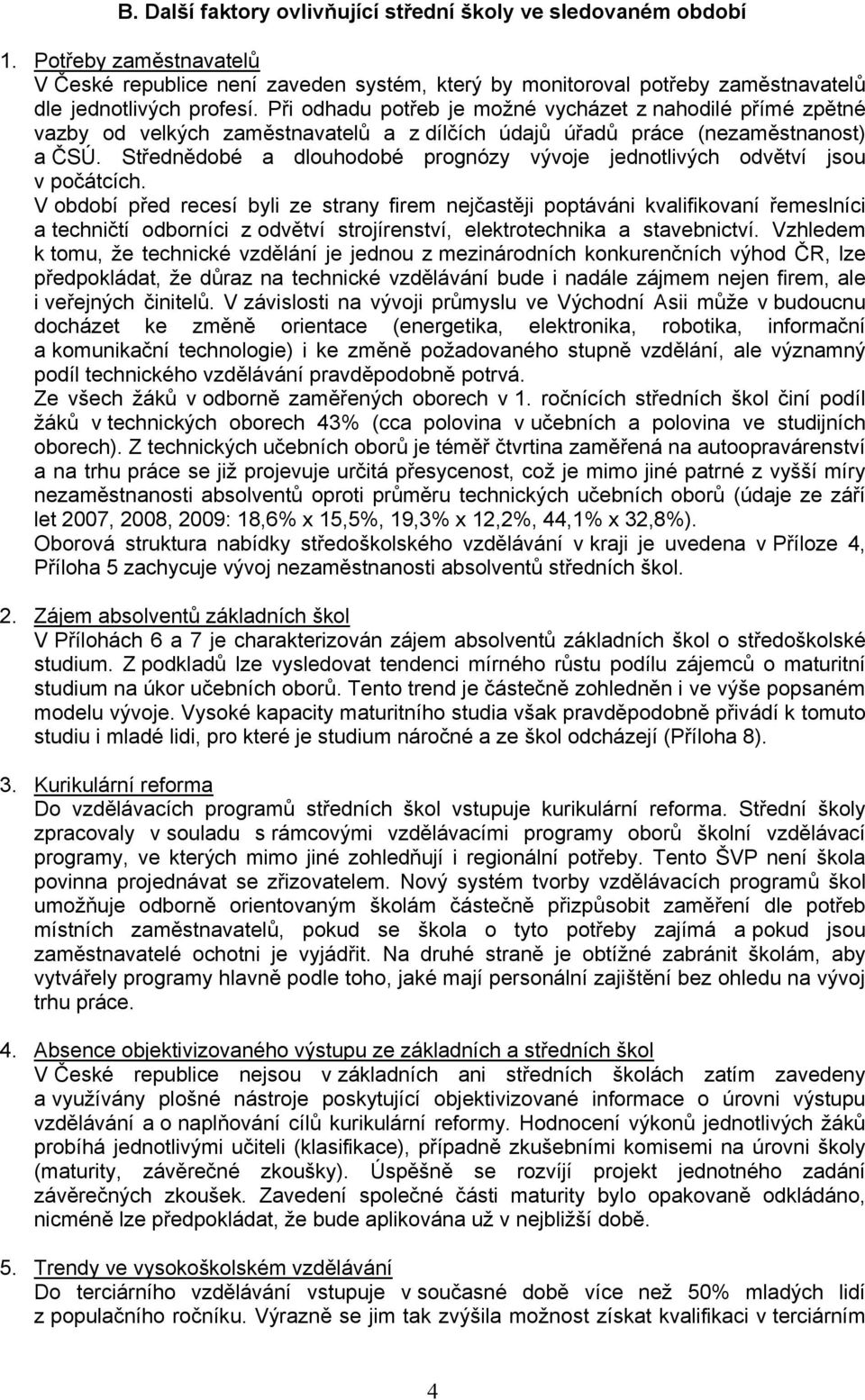 Střednědobé a dlouhodobé prognózy vývoje jednotlivých odvětví jsou v počátcích.