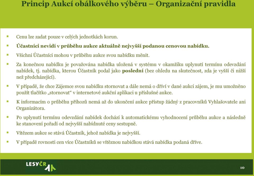 nabídka, kterou Účastník podal jako poslední (bez ohledu na skutečnost, zda je vyšší či nižší než předcházející).