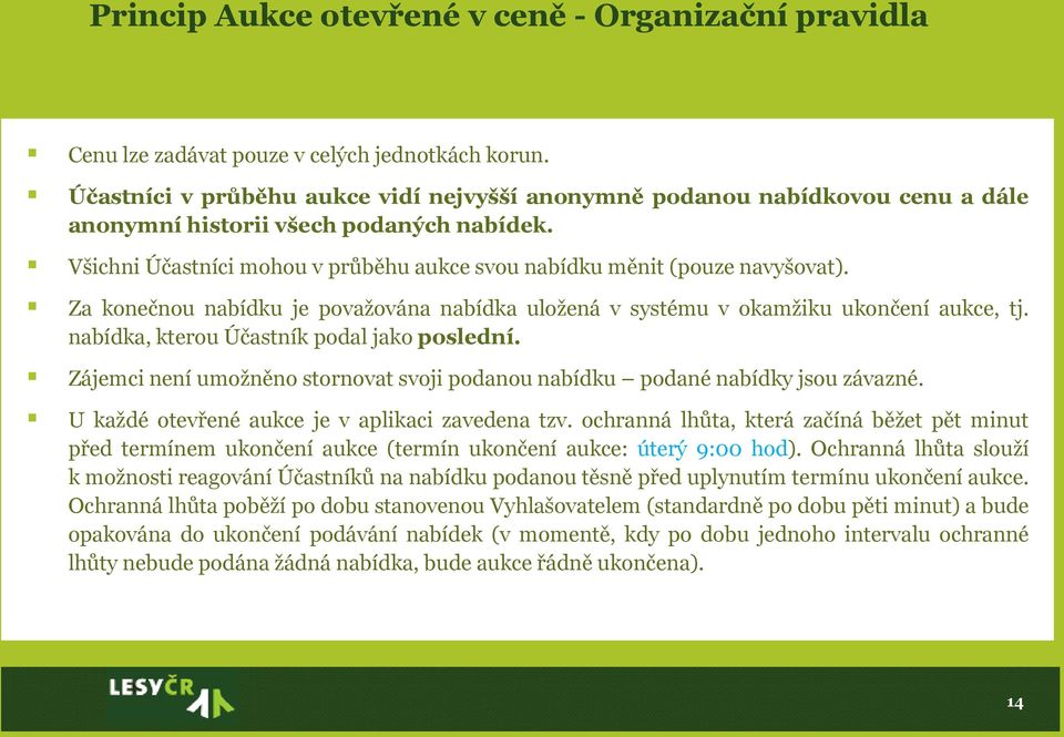 Za konečnou nabídku je považována nabídka uložená v systému v okamžiku ukončení aukce, tj. nabídka, kterou Účastník podal jako poslední.