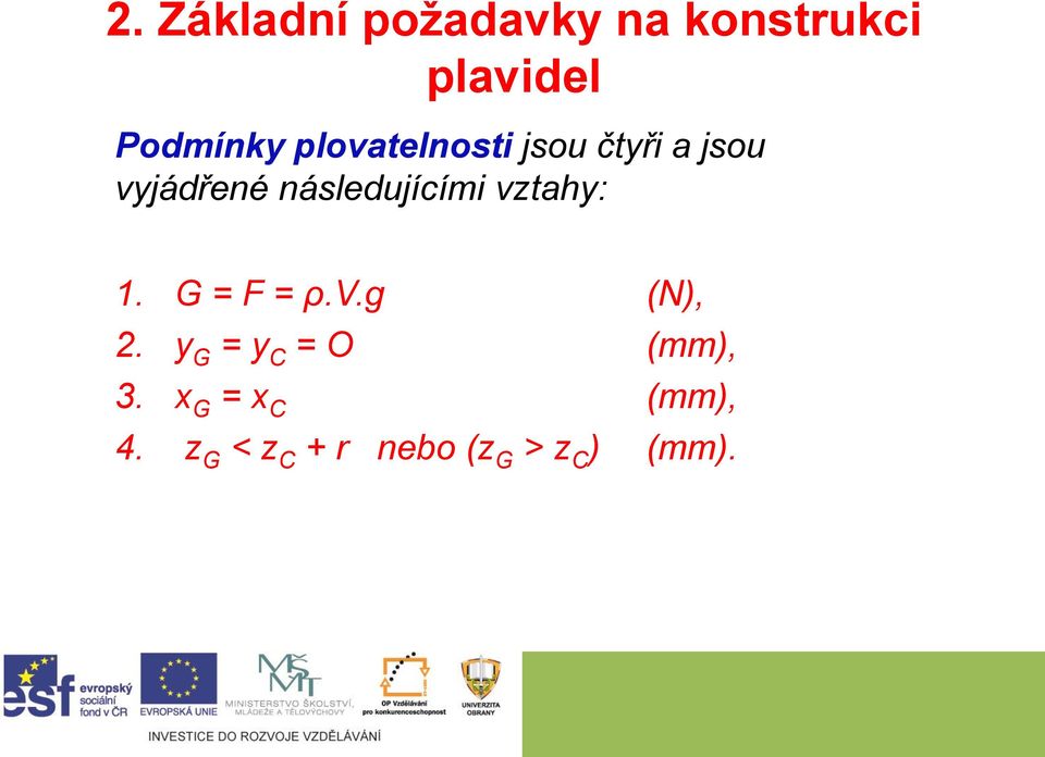 vztahy: 1. G = F = ρ.v.g (N), 2. y G = y C = O (mm), 3.