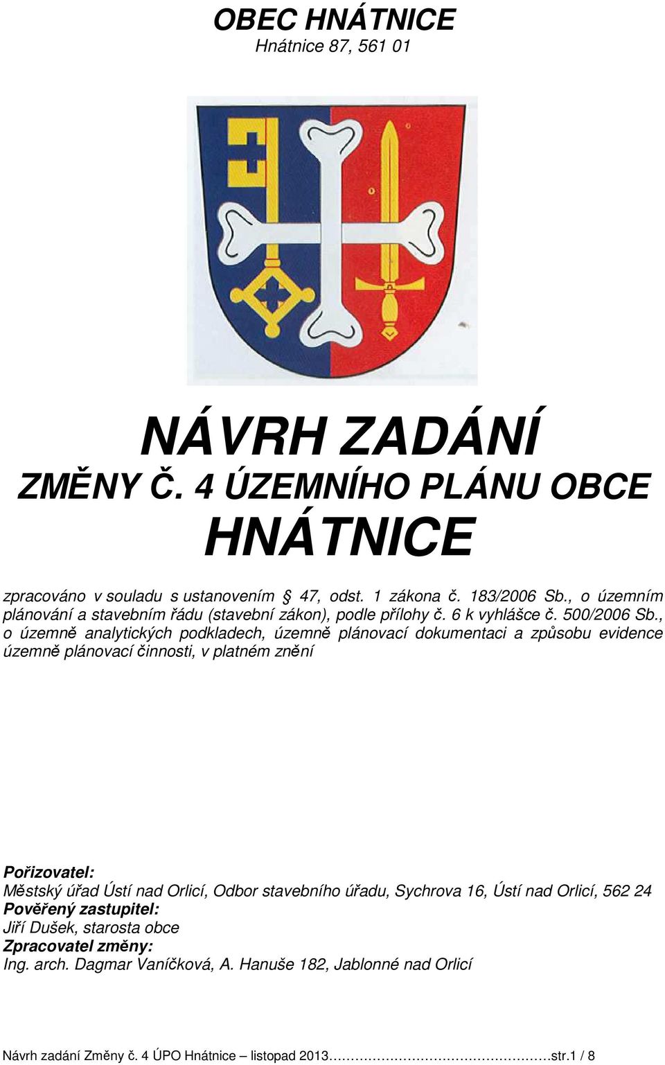 , o územně analytických podkladech, územně plánovací dokumentaci a způsobu evidence územně plánovací činnosti, v platném znění Pořizovatel: Městský úřad Ústí nad Orlicí,