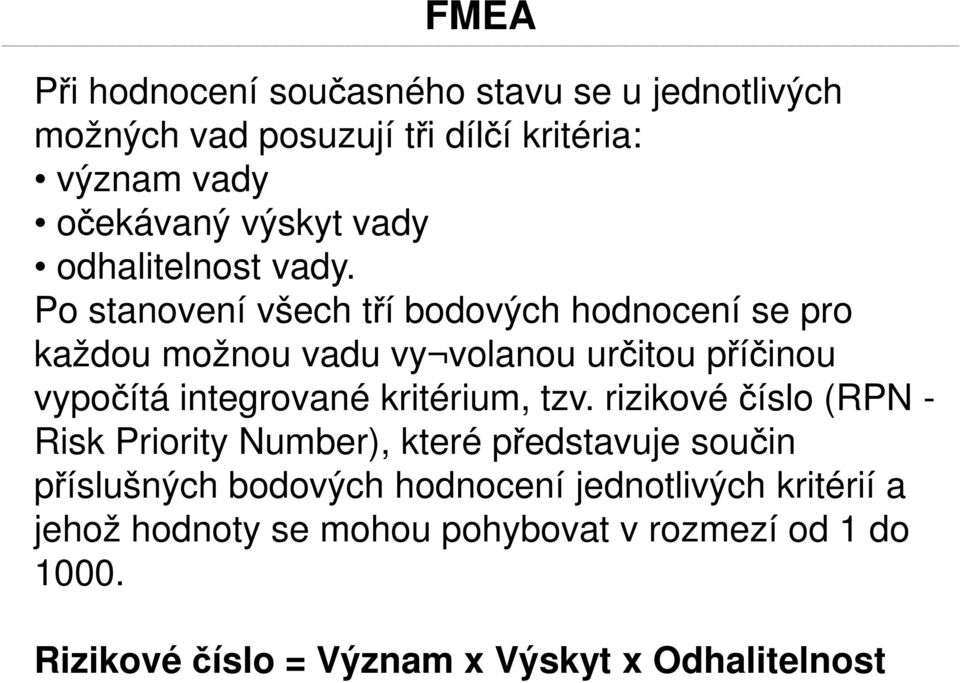 Po stanovení všech tří bodových hodnocení se pro každou možnou vadu vy volanou určitou příčinou vypočítá integrované kritérium,