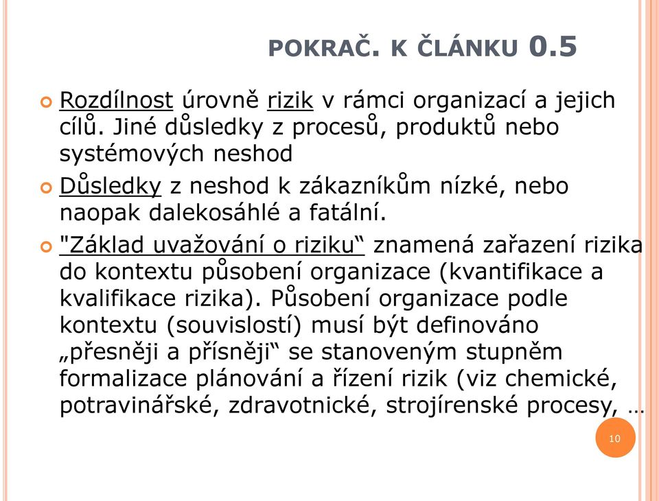 "Základ uvažování o riziku znamená zařazení rizika do kontextu působení organizace (kvantifikace a kvalifikace rizika).