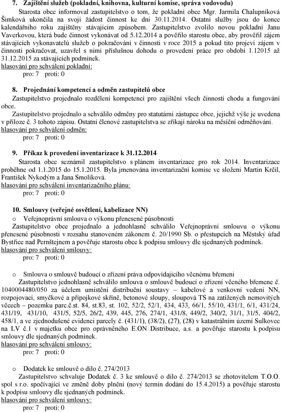 Zastupitelstvo zvolilo novou pokladní Janu Vaverkovou, která bude činnost vykonávat od 5.12.