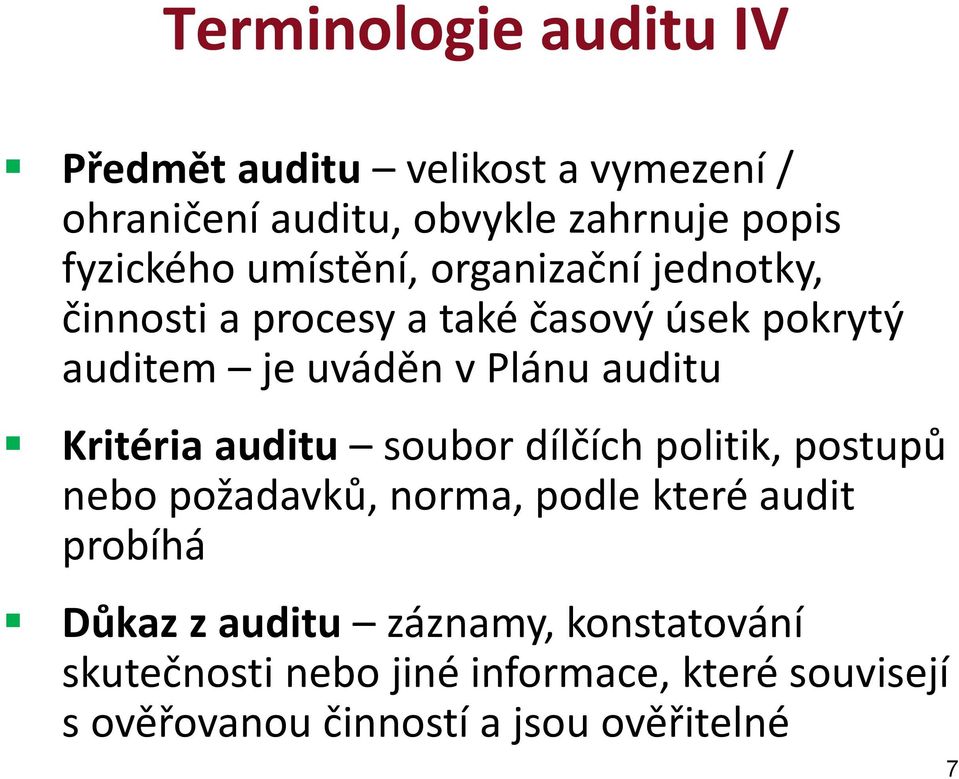 Kritéria auditu soubor dílčích politik, postupů nebo požadavků, norma, podle které audit probíhá Důkaz z auditu