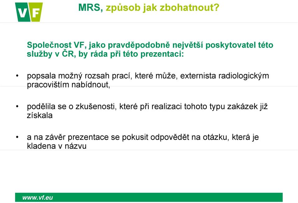 pracovištím nabídnout, podělila se o zkušenosti, které při realizaci tohoto typu