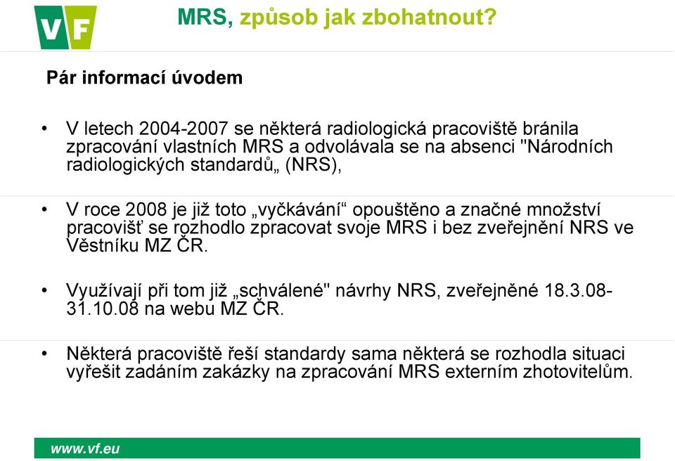 zpracovat svoje MRS i bez zveřejnění NRS ve Věstníku MZ ČR. Využívají při tom již schválené" návrhy NRS, zveřejněné 18.3.08-31.10.