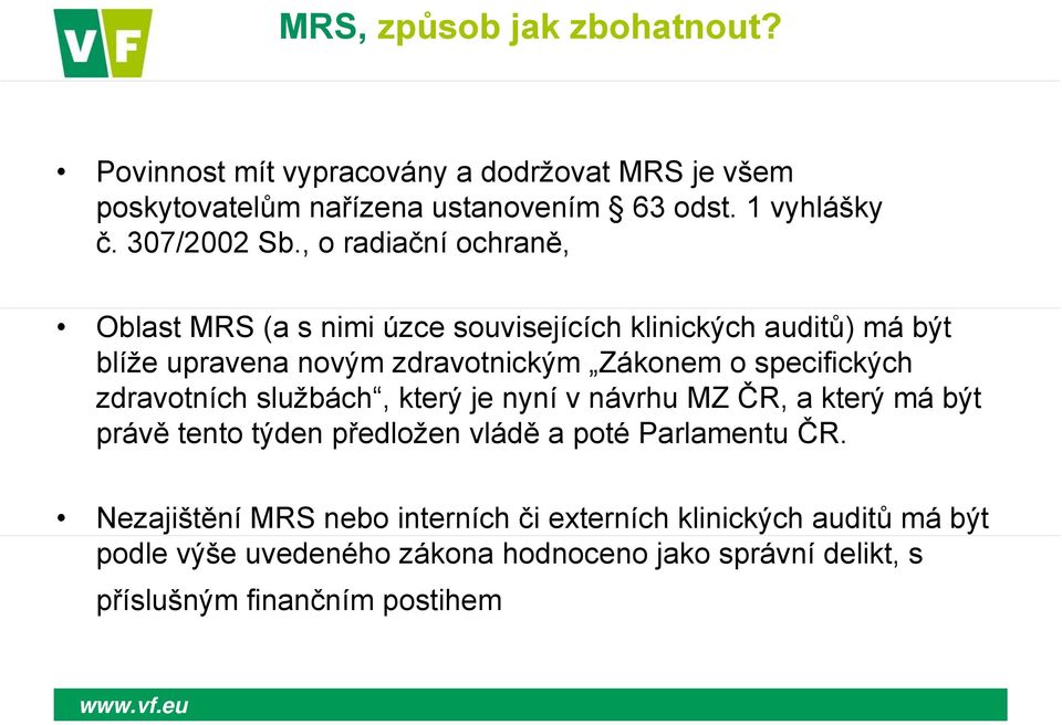 specifických zdravotních službách, který je nyní v návrhu MZ ČR, a který má být právě tento týden předložen vládě a poté Parlamentu ČR.