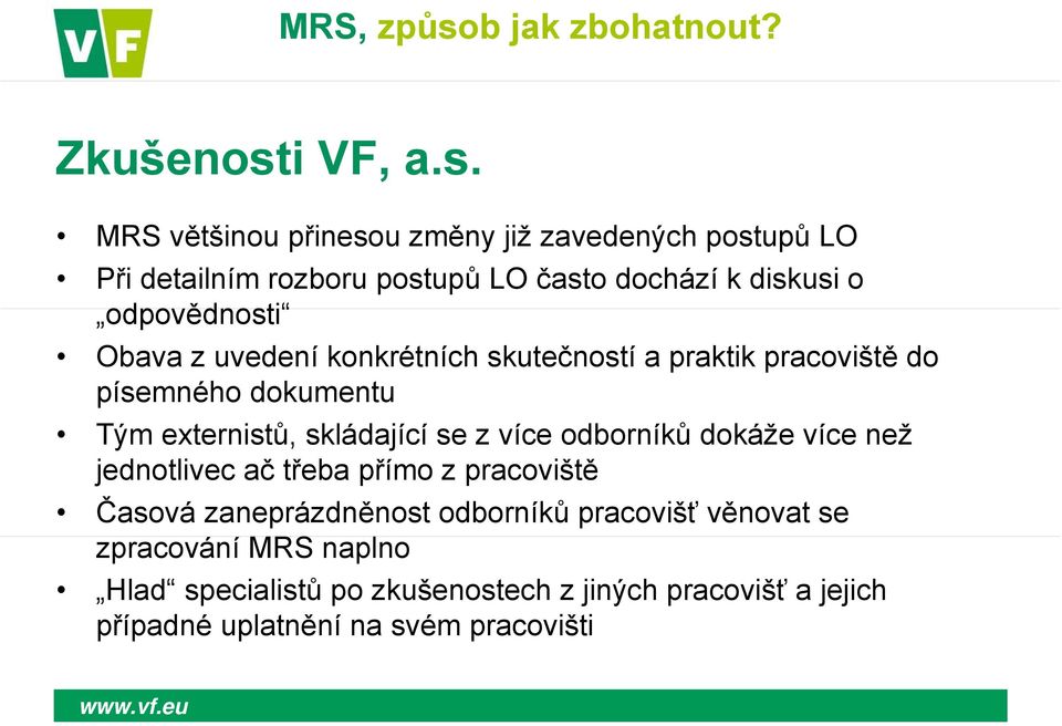 MRS většinou přinesou změny již zavedených postupů LO Při detailním rozboru postupů LO často dochází k diskusi o odpovědnosti