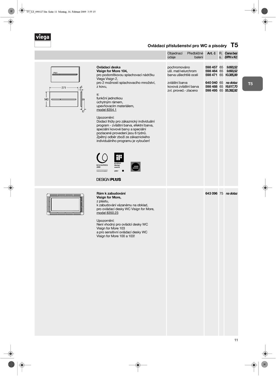 pro 2 možnosti splachovacího množství, z kovu, funkční jednotkou model 8354.1 zvláštní barva 598 457 598 464 598 471 640 040 598 488 598 495 9.693,52 9.