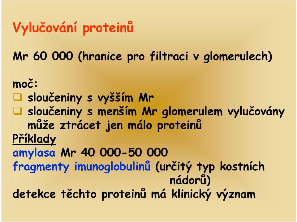 ztrácet jen málo proteinů Příklady amylasa Mr 40 000-50 000 fragmenty