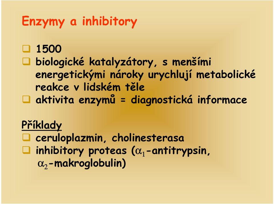aktivita enzymů = diagnostická informace Příklady ceruloplazmin,