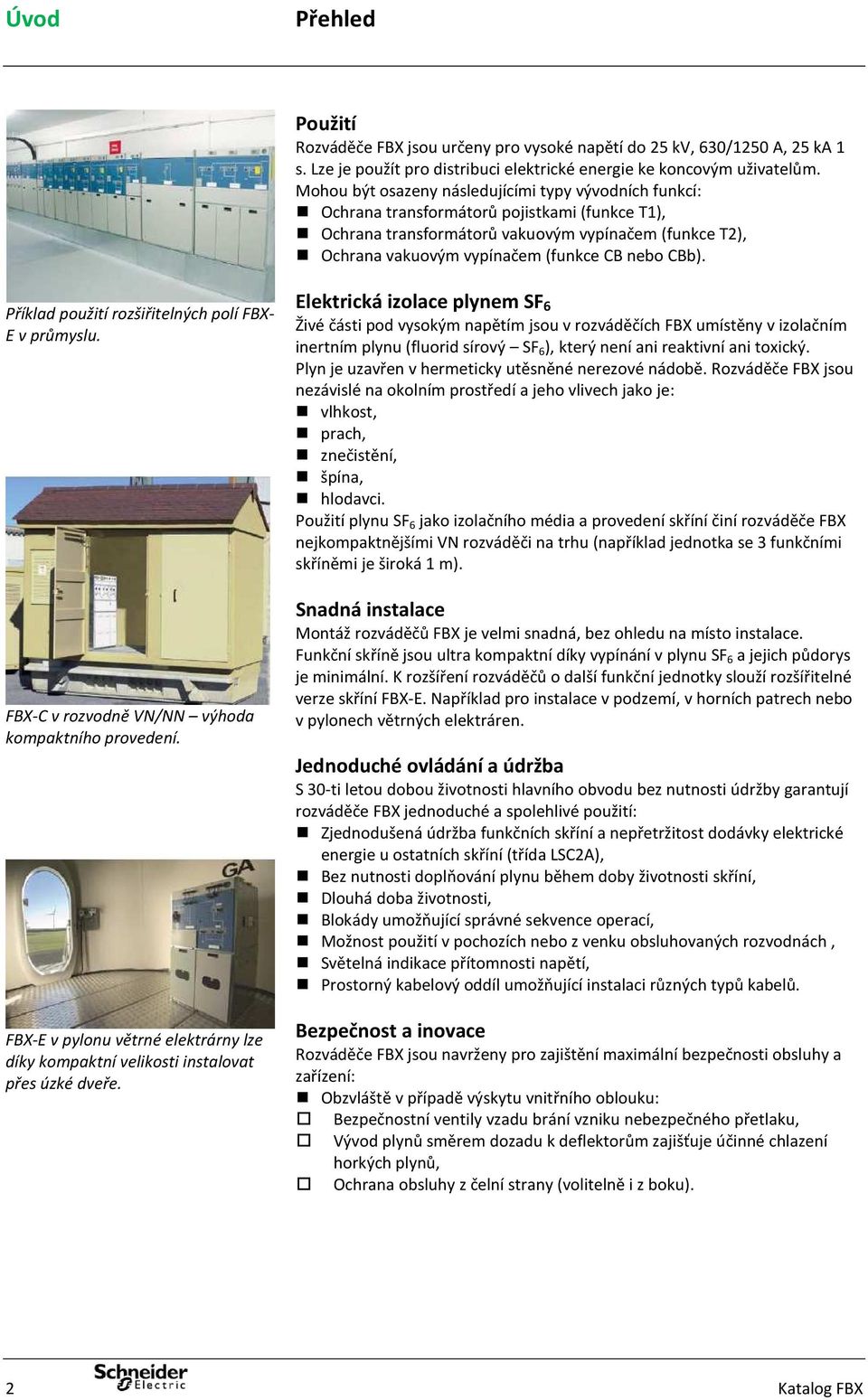 CBb). Příklad použití rozšiřitelných polí FBX- E v průmyslu. FBX-C v rozvodně VN/NN výhoda kompaktního provedení.