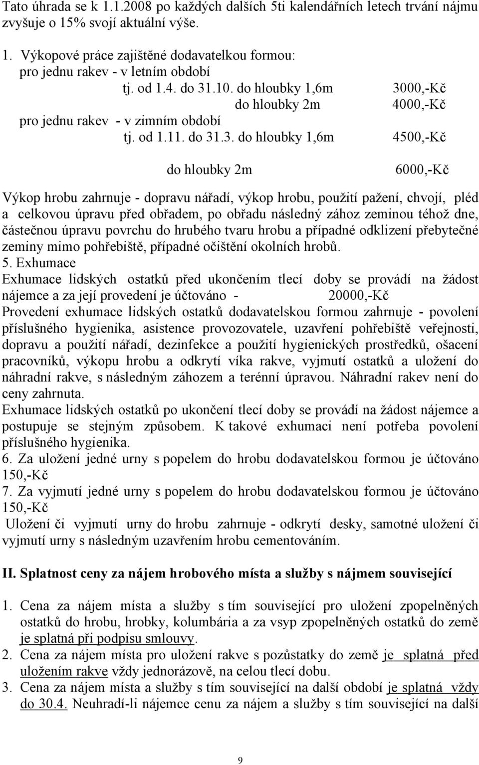 .10. do hloubky 1,6m do hloubky 2m pro jednu rakev - v zimním období tj. od 1.11. do 31