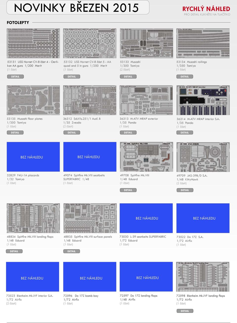 B 1/35 Zvezda (2 části) 36313 M-ATV MRAP exterior 1/35 Panda 36314 M-ATV MRAP interior S.A. 1/35 Panda 32829 F4U-1A placards 1/32 Tamiya 49074 Spitfire Mk.