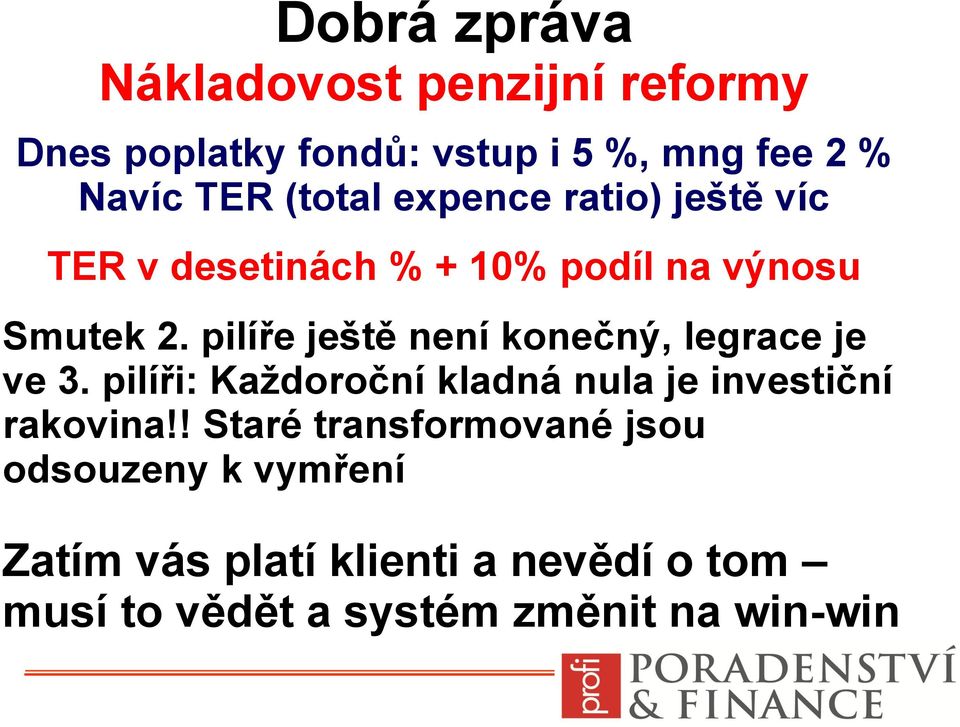 pilíře ještě není konečný, legrace je ve 3. pilíři: Každoroční kladná nula je investiční rakovina!
