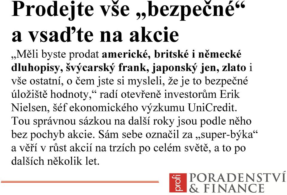 investorům Erik Nielsen, šéf ekonomického výzkumu UniCredit.