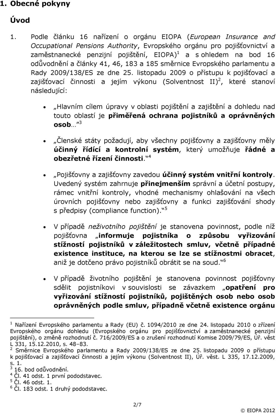 16 odůvodnění a články 41, 46, 183 a 185 směrnice Evropského parlamentu a Rady 2009/138/ES ze dne 25.