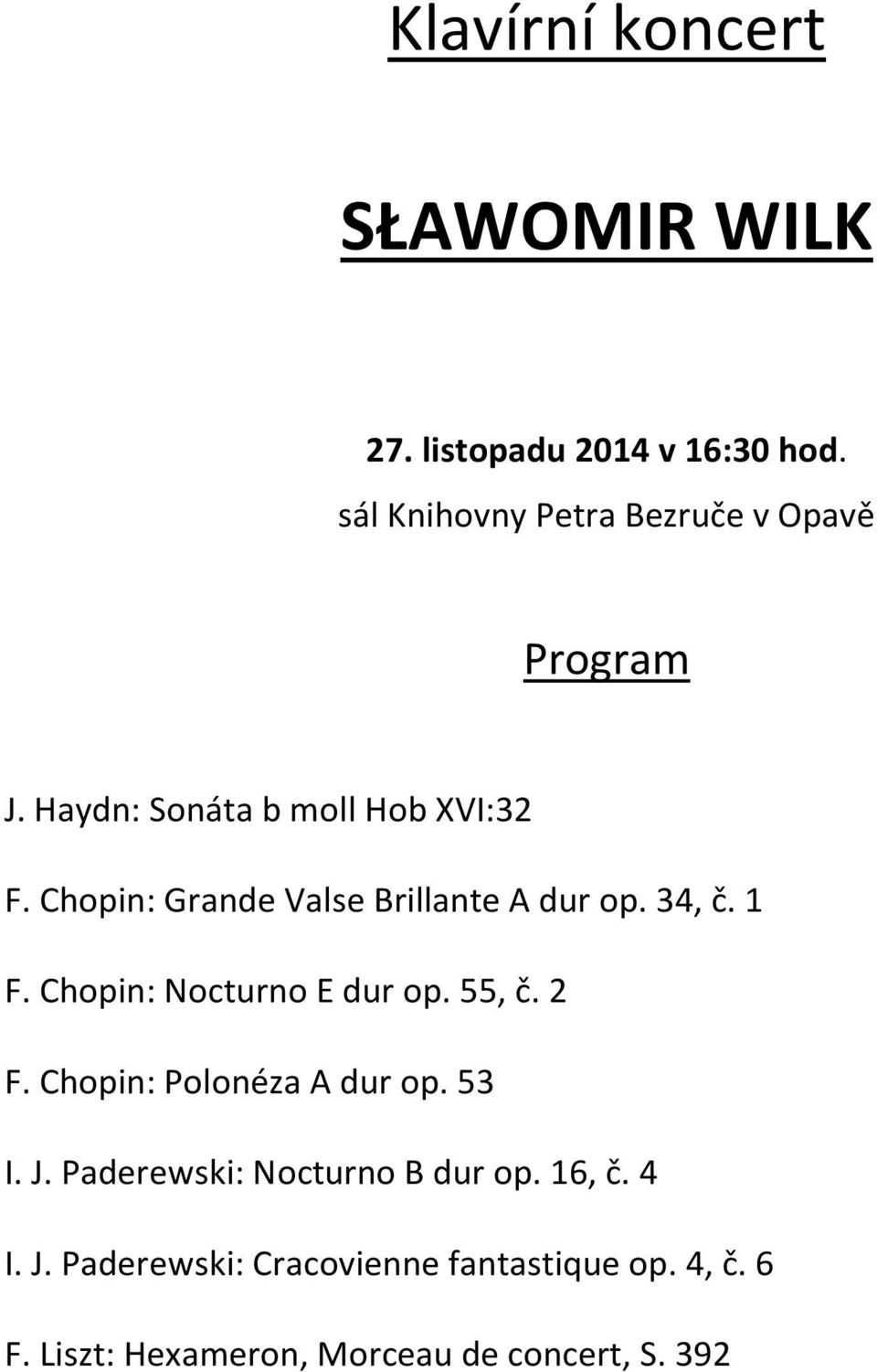 Chopin: Grande Valse Brillante A dur op. 34, č. 1 F. Chopin: Nocturno E dur op. 55, č. 2 F.