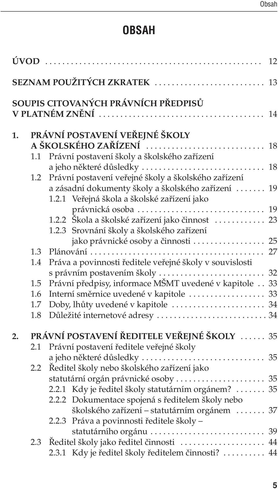 .. 19 1.2.2 Škola a školské zařízení jako činnost... 23 1.2.3 Srovnání školy a školského zařízení jako právnické osoby a činnosti... 25 1.3 Plánování... 27 1.