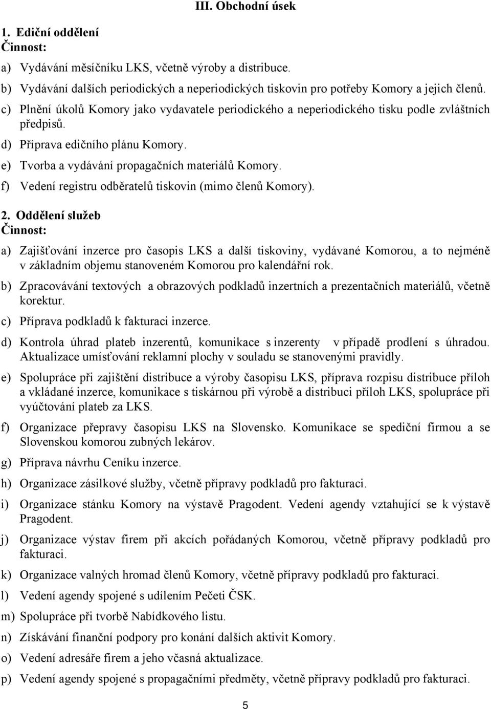 f) Vedení registru odběratelů tiskovin (mimo členů Komory). 2.