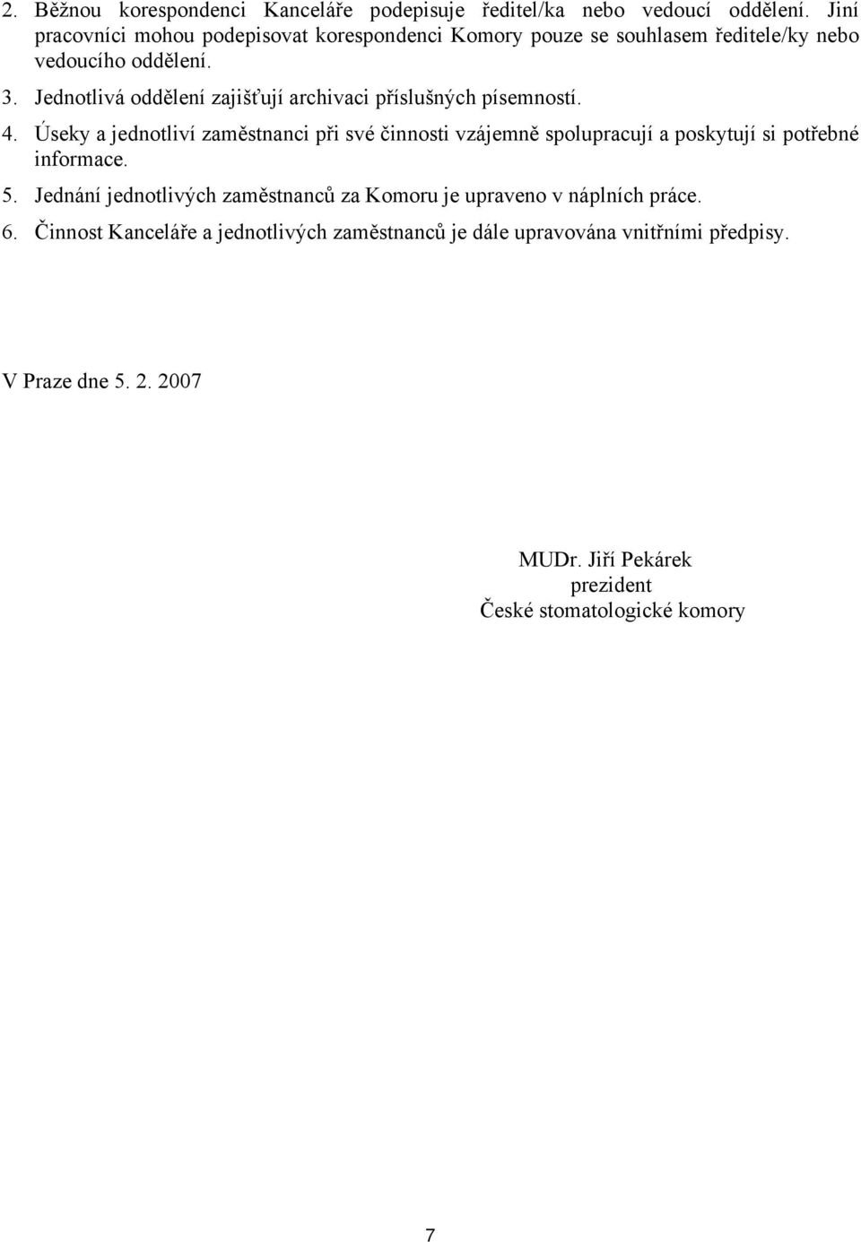 Jednotlivá oddělení zajišťují archivaci příslušných písemností. 4.