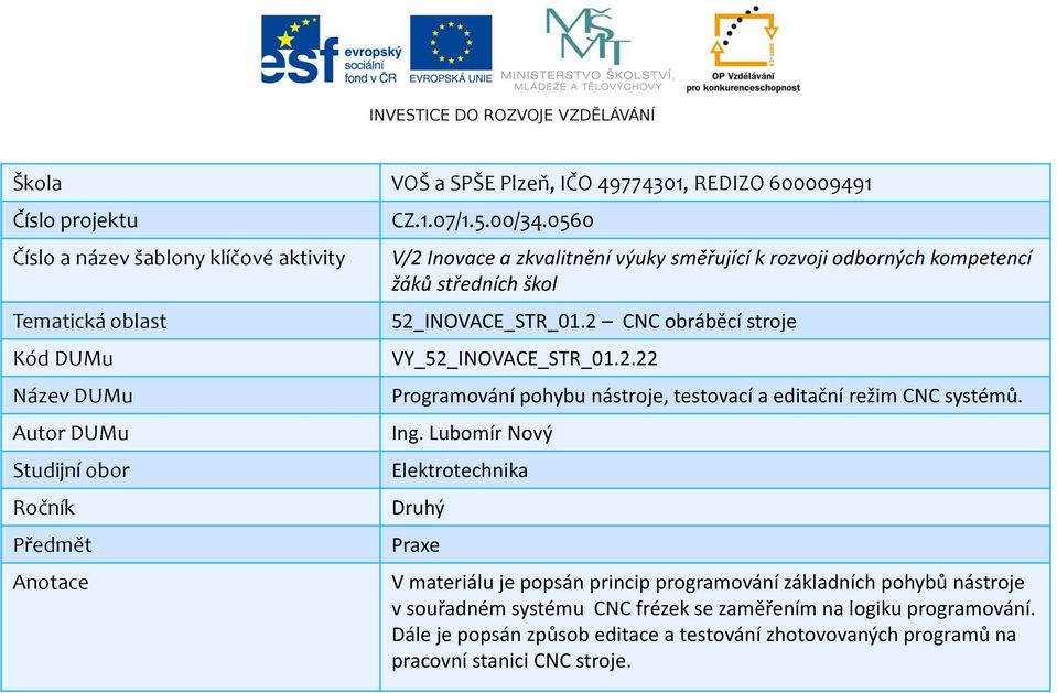 2 CNC obráběcí stroje VY_52_INOVACE_STR_01.2.22 Programování pohybu nástroje, testovací a editační režim CNC systémů. Ing.