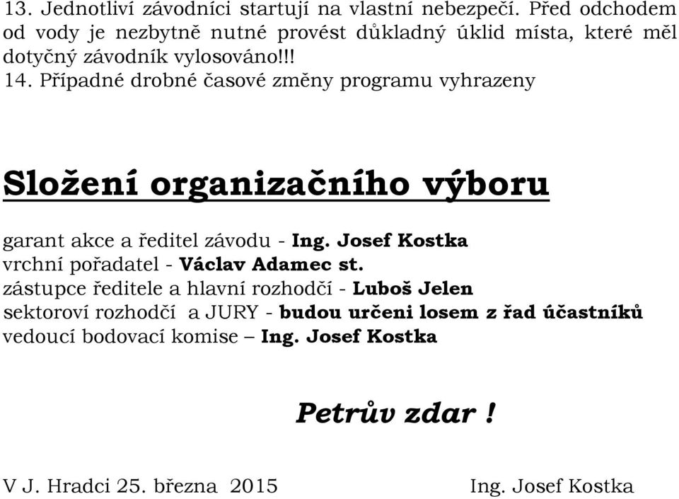 Případné drobné časové změny programu vyhrazeny Složení organizačního výboru garant akce a ředitel závodu - Ing.