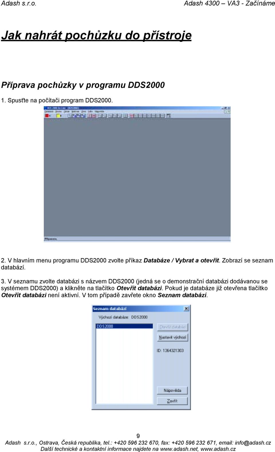 V seznamu zvolte databázi s názvem DDS2000 (jedná se o demonstrační databázi dodávanou se systémem DDS2000) a klikněte