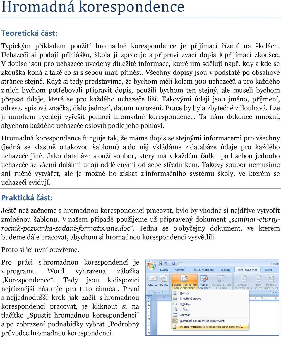 kdy a kde se zkouška koná a také co si s sebou mají přinést. Všechny dopisy jsou v podstatě po obsahové stránce stejné.