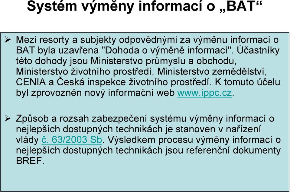 životního prostředí. K tomuto účelu byl zprovozněn nový informační web www.ippc.cz.