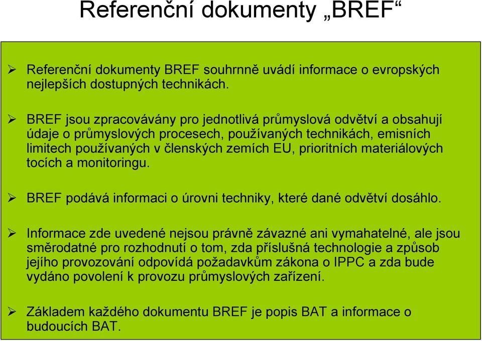 prioritních materiálových tocích a monitoringu. BREF podává informaci o úrovni techniky, které dané odvětví dosáhlo.